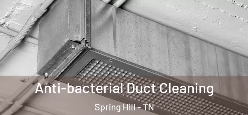 Anti-bacterial Duct Cleaning Spring Hill - TN