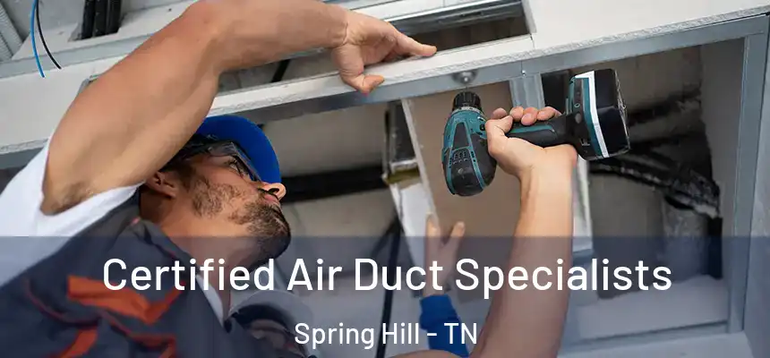 Certified Air Duct Specialists Spring Hill - TN