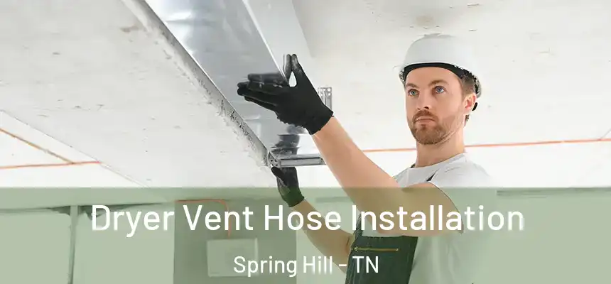  Dryer Vent Hose Installation Spring Hill - TN