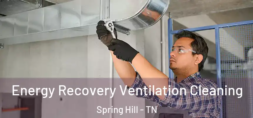 Energy Recovery Ventilation Cleaning Spring Hill - TN