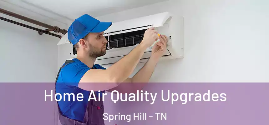 Home Air Quality Upgrades Spring Hill - TN