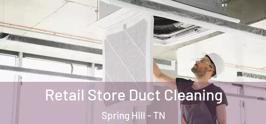 Retail Store Duct Cleaning Spring Hill - TN