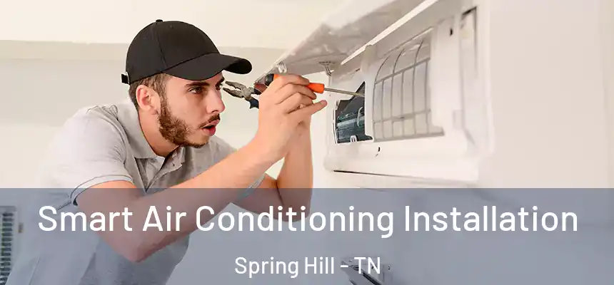  Smart Air Conditioning Installation Spring Hill - TN