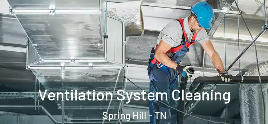  Ventilation System Cleaning Spring Hill - TN