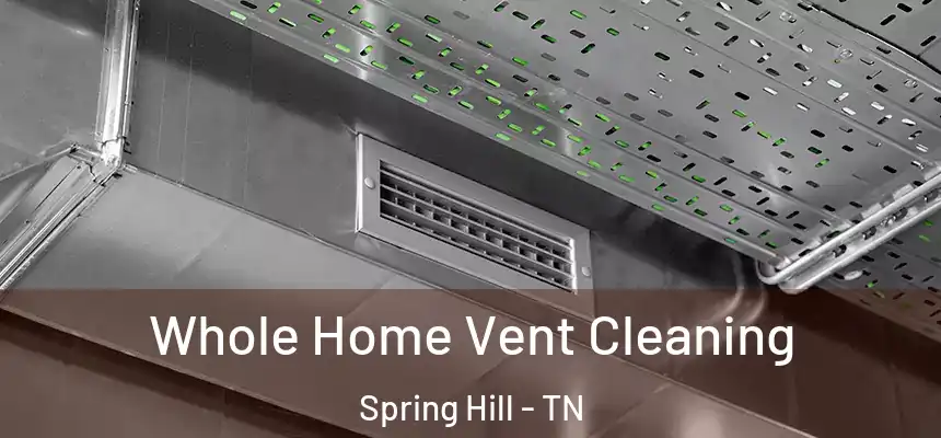 Whole Home Vent Cleaning Spring Hill - TN